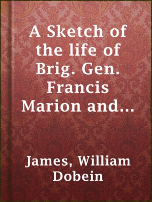 cover image of A Sketch of the life of Brig. Gen. Francis Marion and a history of his brigade